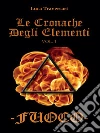 Fuoco - Le cronache degli elementi. E-book. Formato PDF ebook di Luca Traversari