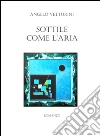 Sottile come l'aria. E-book. Formato PDF ebook di Angelo Vetturini