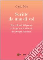 Scritte da uno di voi. Raccolta di 60 poesie da leggere nel silenzio dei propri pensieri. E-book. Formato EPUB ebook