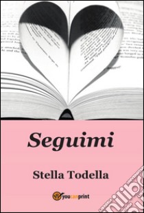 Seguimi. E-book. Formato PDF ebook di Stella Todella