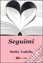 Seguimi. E-book. Formato PDF ebook