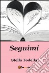 Seguimi. E-book. Formato PDF ebook