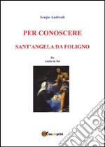 Per conoscere Sant'Angela da Foligno. E-book. Formato EPUB ebook