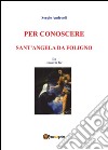 Per conoscere Sant'Angela da Foligno. E-book. Formato EPUB ebook