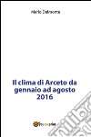 Il clima di Arceto da gennaio ad agosto 2016. E-book. Formato PDF ebook