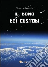 Il dono dei custodi. E-book. Formato PDF ebook di Alessandro Bontempi