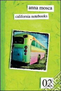 California Notebooks 02 (Bilingual Edition: English and Italian). E-book. Formato PDF ebook di Anna Mosca