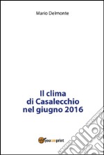 Il clima di Casalecchio nel giugno 2016. E-book. Formato PDF ebook