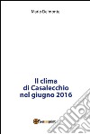 Il clima di Casalecchio nel giugno 2016. E-book. Formato PDF ebook