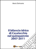 Il bilancio idrico di Casalecchio nel quinquennio 2007-2011. E-book. Formato PDF ebook