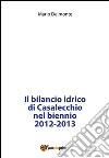 Il bilancio idrico di Casalecchio nel biennio 2012-2013. E-book. Formato PDF ebook