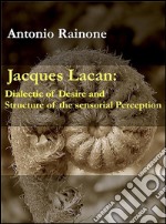 Jacques Lacan: dialectic of desire and structure of the sensorial perception. E-book. Formato EPUB