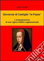 Giovanna di Castiglia "la Pazza". E-book. Formato EPUB