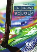 BUONA O CATTIVA SCUOLA?: Storie di docenti e di studenti tra i banchi delle scuole. E-book. Formato PDF ebook