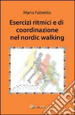 Esercizi ritmici e di coordinazione nel nordic walking. E-book. Formato PDF ebook