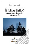 È felice Sisifo? Farneticazioni filosofiche nel crepuscolo. E-book. Formato EPUB ebook
