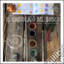 Il cartolaio del bosco. Ecodesign  per l'educazione alla sostenibilità.. E-book. Formato EPUB ebook di Antonia Teatino