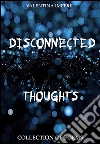 Disconnected thoughts. E-book. Formato EPUB ebook di Valentina Imperiu