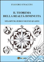 Il Teorema della Realtà Diminuita - Steampunk Zeidos volume quarto. E-book. Formato PDF ebook