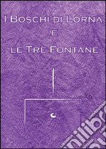 I boschi di Lorna e le tre fontane. E-book. Formato EPUB