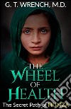 The Wheel of Health - The Secret Path of Hunza. E-book. Formato EPUB ebook di G. T. Wrench