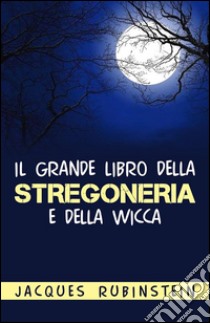 Il grande libro della stregoneria e della wicca. E-book. Formato EPUB ebook di Jacques Rubinstein