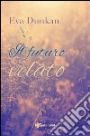 Il futuro velato. E-book. Formato EPUB ebook di Eva Dunkan