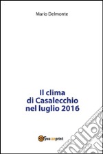 Il clima di Casalecchio nel luglio 2016. E-book. Formato PDF ebook