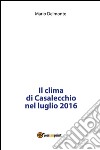 Il clima di Casalecchio nel luglio 2016. E-book. Formato PDF ebook