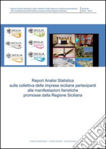 Analisi Statistica sulla collettiva delle imprese siciliane partecipanti alle manifestazioni fieristiche promosse dalla Regione Siciliana. E-book. Formato PDF ebook di Francesco Liardo