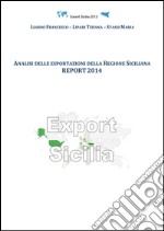 Analisi delle esportazioni della Regione Siciliana report 2014. E-book. Formato PDF ebook