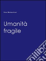 Umanità fragile. E-book. Formato PDF ebook