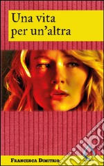 Una vita per un&apos;altra. E-book. Formato EPUB ebook