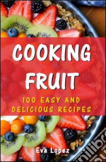 Cooking fruit. E-book. Formato PDF ebook di Eva Lopez