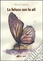 La feluca con le ali. E-book. Formato PDF