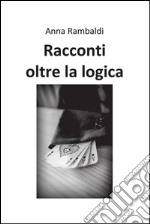 Racconti oltre la logica. E-book. Formato EPUB ebook