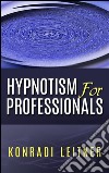 Hypnotism for professionals. E-book. Formato EPUB ebook di Konradi Leitner