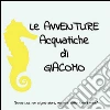 Le avventure acquatiche di Giacomo. E-book. Formato EPUB ebook