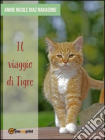 Il viaggio di Tigre. E-book. Formato EPUB ebook di Annie Nicole Diaz Nakasone