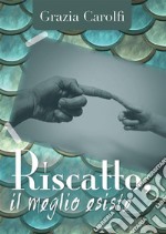 Riscatto, il meglio esiste. E-book. Formato PDF ebook