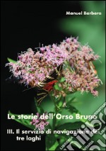 Le storie dell'Orso Bruno. III. Il servizio di navigazione dei tre laghi.. E-book. Formato PDF ebook