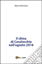 Il clima di Casalecchio nell'agosto 2016. E-book. Formato PDF ebook