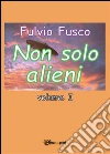 Non solo alieni - Vol. I. E-book. Formato PDF ebook