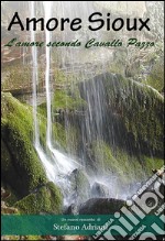 Amore Sioux. L'amore secondo Cavallo Pazzo. E-book. Formato EPUB ebook