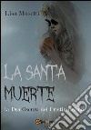 La Santa Muerte, la dea oscura del cristianesimo. E-book. Formato PDF ebook di Lisa Musetti