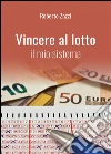 Vincere al lotto - Il mio sistema. E-book. Formato EPUB ebook di Roberto Zazzi