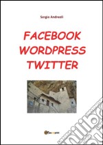 Facebook, Wordpress, Twitter per comunicare. E-book. Formato PDF ebook