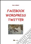 Facebook, Wordpress, Twitter per comunicare. E-book. Formato PDF ebook