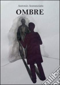 Ombre. E-book. Formato EPUB ebook di Antonio Annunziata