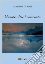 Parole oltre l'orizzonte. E-book. Formato EPUB